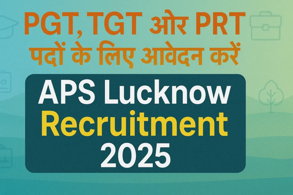 APS Lucknow Recruitment 2025 | APS लखनऊ भर्ती 2025